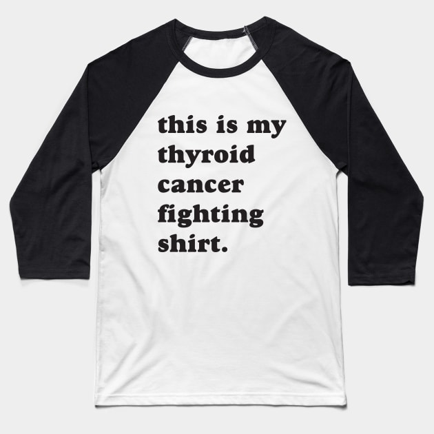 This is my thyroid cancer fighting shirt. Baseball T-Shirt by yourparadigmdesign